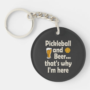 Pickleball and Beer That's Why I'm Here Keychain