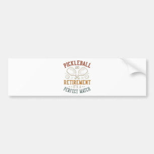 Pickleball and Retirement It's A Perfect Match Bumper Sticker