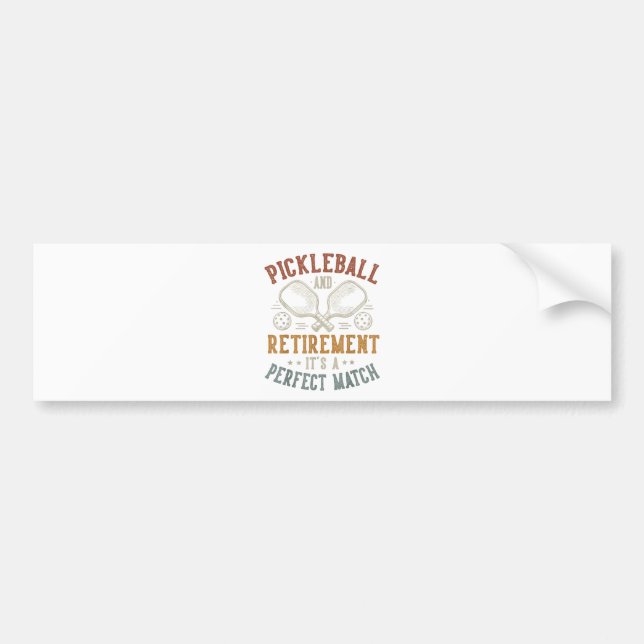 Pickleball and Retirement It's A Perfect Match Bumper Sticker (Front)