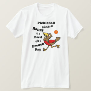 Pickleball - As Happy As A Bird With A French Fry T-Shirt