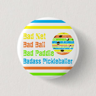 Pickleball - Bad Net, Bad Ball, Bad Paddle, Bad A 1 Inch Round Button