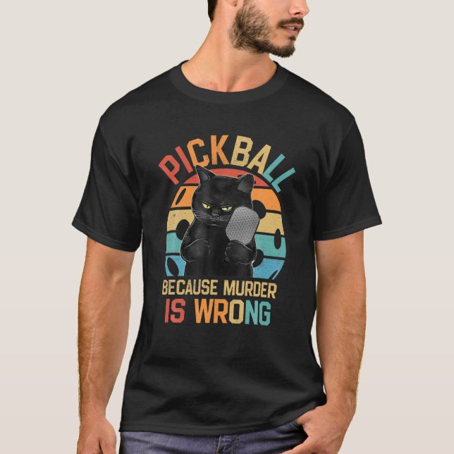 Pickleball Because Murder Is Wrong Funny Cat Vinta T-Shirt (Front)