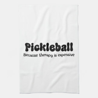Pickleball Because Therapy is Expensive - Funny  Kitchen Towel