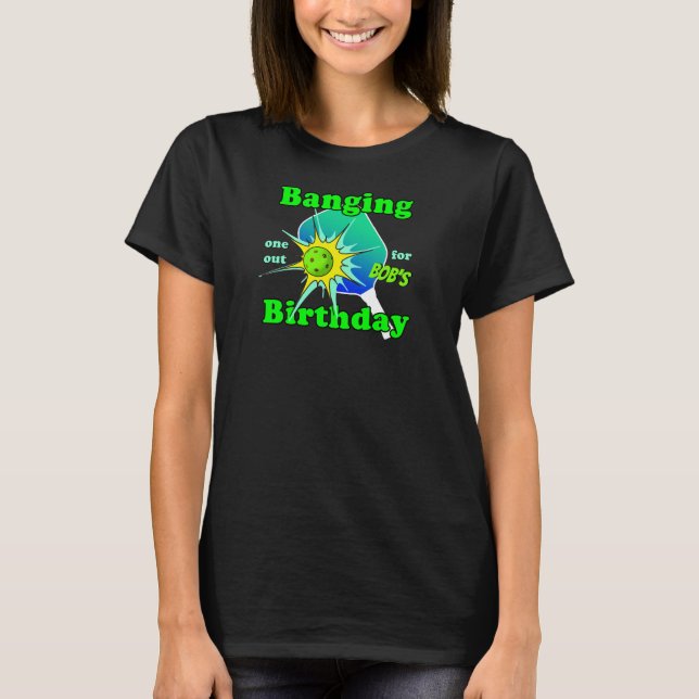 Pickleball Birthday Blue Green Banging Personalize T-Shirt (Front)