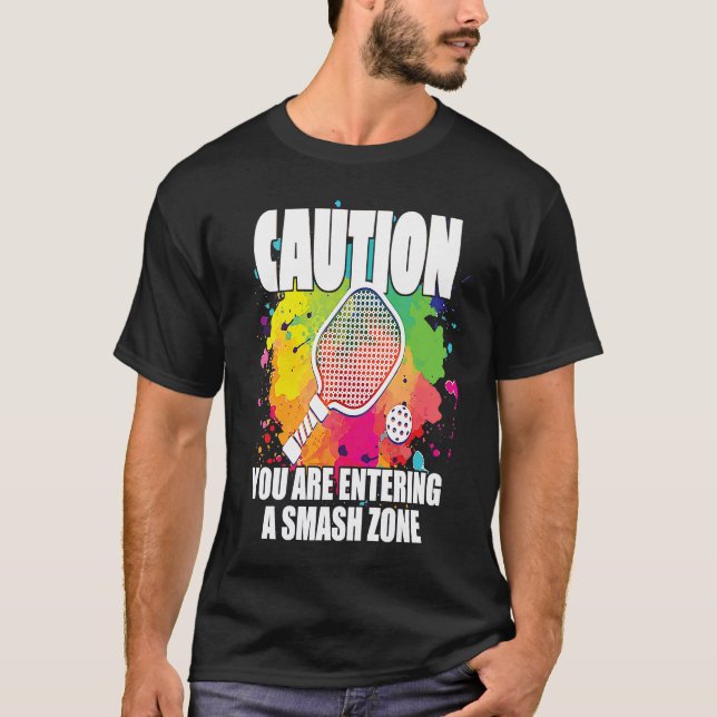 Pickleball Caution You Are Entering a Smash Zone   T-Shirt (Front)