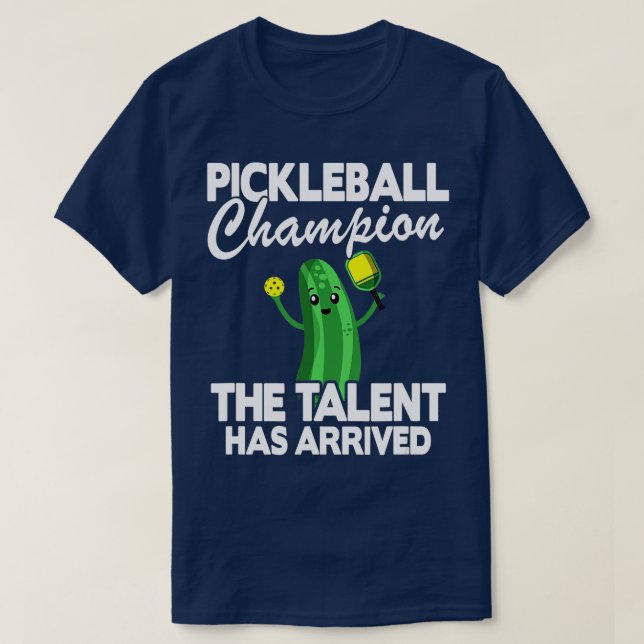 Pickleball Champion The Talent Has Arrived Funny P T-Shirt (Design Front)