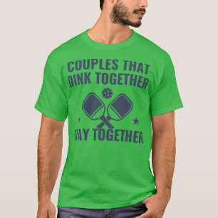 Pickleball Couples Dink Together Funny Pickleball  T-Shirt