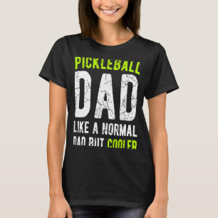 Pickleball Dad Like a normal dad but cooler Pickl T-Shirt