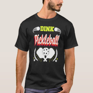 PICKLEBALL DINK PICKLEBALL PADDLE FOR MEN WOMEN T-Shirt