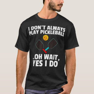 Pickleball For Funny Pickle Ball Player T-Shirt