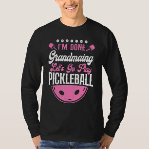 Pickleball Grandma I'm Done Grandmaing Let's Go Pl T-Shirt