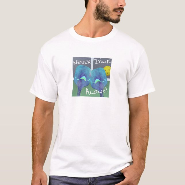 Pickleball Humour Never Dink Alone Men's Tee (Front)