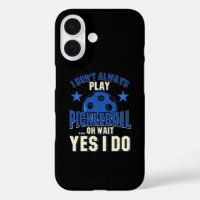Pickleball - I Don't Always Play Pickleball