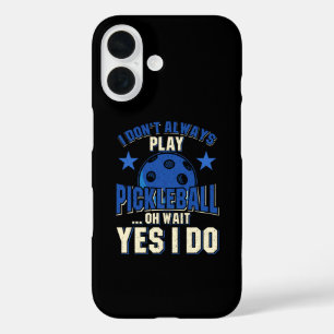 Pickleball - I Don't Always Play Pickleball iPhone 16 Case