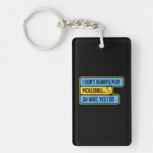 Pickleball - I Don't Always Play Pickleball - Gift Keychain