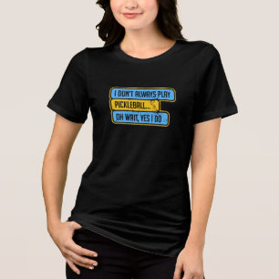 Pickleball - I Don't Always Play Pickleball - Gift Tri-Blend Shirt
