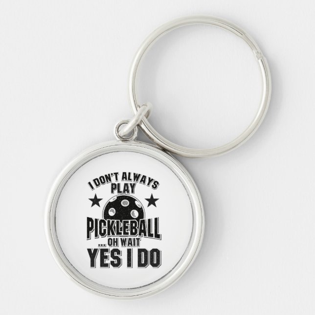 Pickleball - I Don't Always Play Pickleball Keychain (Front)