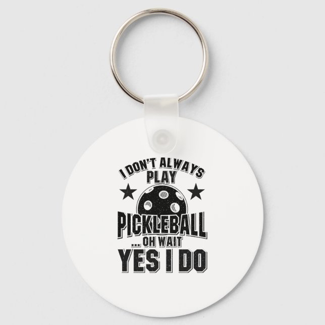 Pickleball - I Don't Always Play Pickleball Keychain (Front)