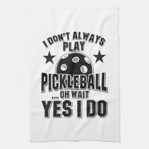 Pickleball - I Don't Always Play Pickleball Kitchen Towel