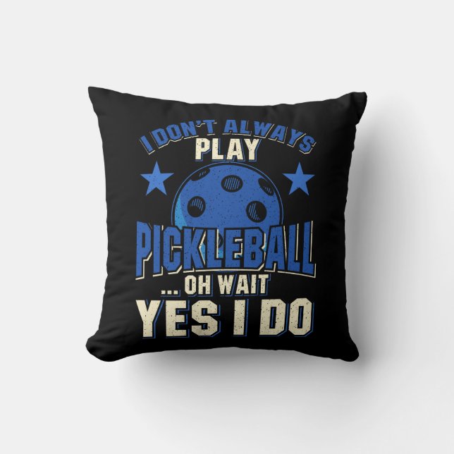 Pickleball - I Don't Always Play Pickleball Throw Pillow (Front)