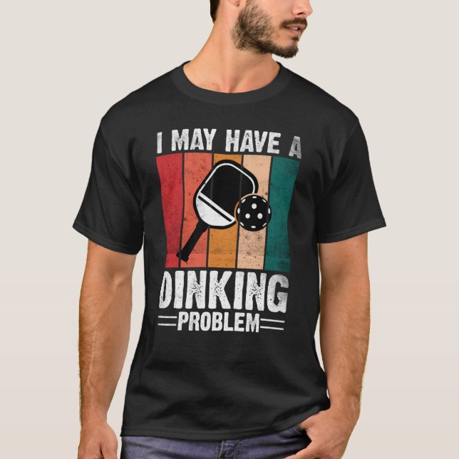 Pickleball I May Have A Dinking Problem Retro Vint T-Shirt (Front)