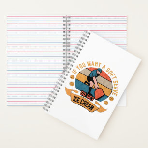 Pickleball If you want Soft Serve go get Ice Cream Notebook