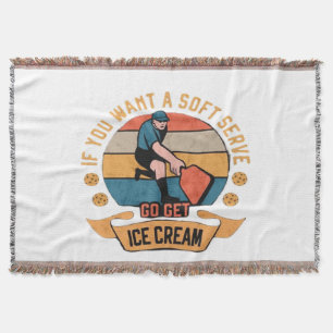 Pickleball If you want Soft Serve go get Ice Cream Throw Blanket