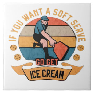 Pickleball If you want Soft Serve go get Ice Cream Tile