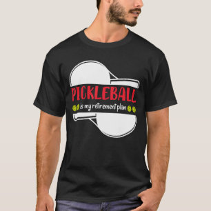 Pickleball is My Retirement Plan, Funny Retirement T-Shirt
