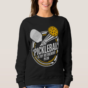 Pickleball Is My Retirement Plan Funny Saying Padd Sweatshirt