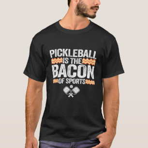 Pickleball Is The Bacon Of Sports Men Pickle Ball T-Shirt