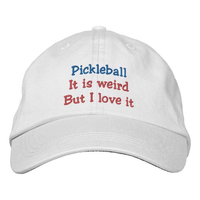 Pickleball :it is weird but I love it Embroidered Hat (Front)