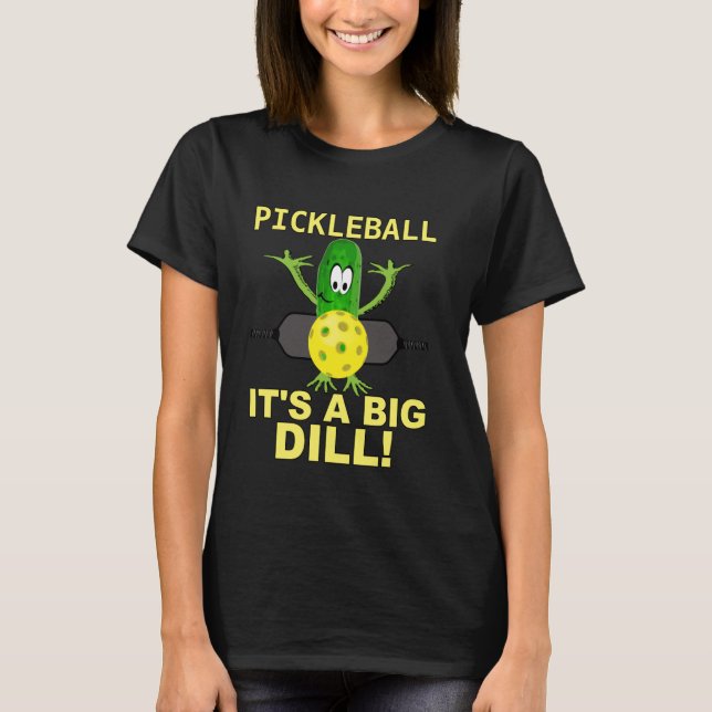 Pickleball It's A Big Dill! Funny Dill Pickle Pick T-Shirt (Front)