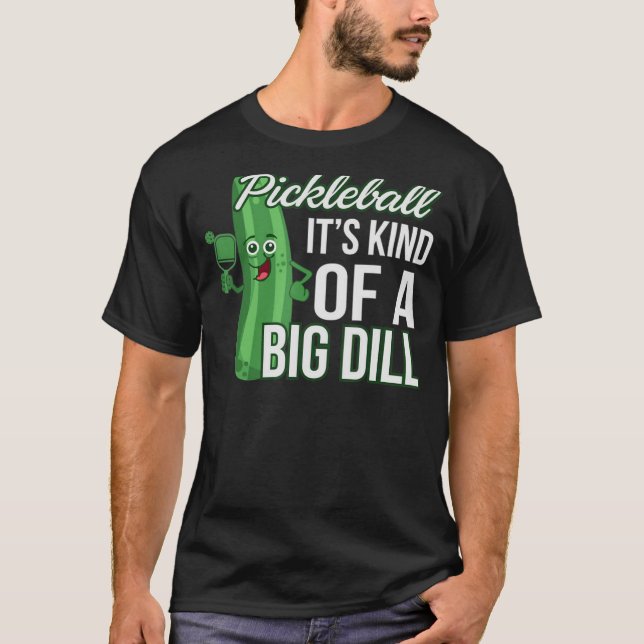 Pickleball It's Kind Of A Big Dill  Paddleball T-Shirt (Front)