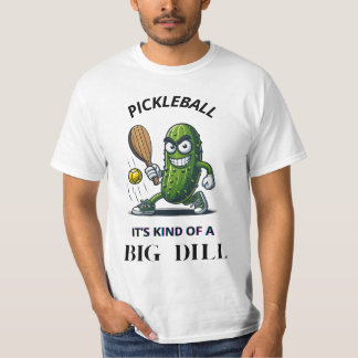 Pickleball – It's Kind of a Big Dill! T-Shirt