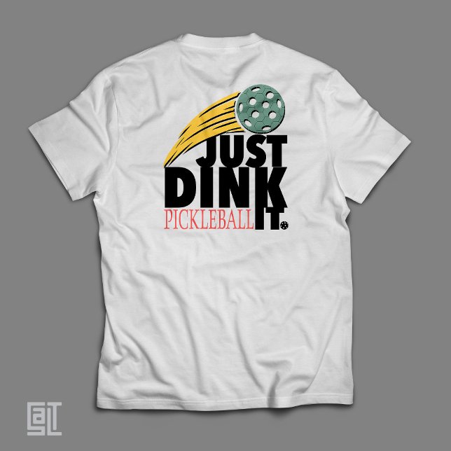 Pickleball Just Dink It  T-Shirt (Creator Uploaded)