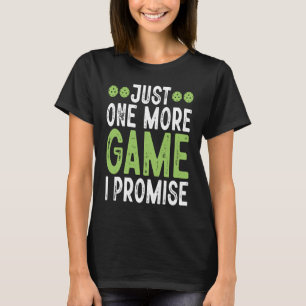 Pickleball Just One More Game I Promise   7 T-Shirt