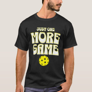 Pickleball Just One More Game Paddleball  1 T-Shirt