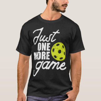 Pickleball Just One More Game Pickle Ball T-Shirt