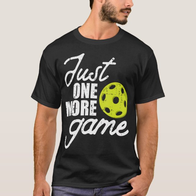 Pickleball Just One More Game Pickle Ball T-Shirt (Front)