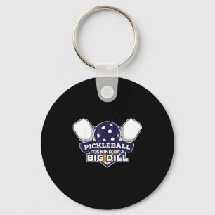 Pickleball kind of a big dill funny pickle ball keychain