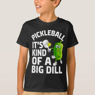 Pickleball kind of a big dill funny pickle ball T-Shirt