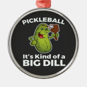 Pickleball Kind of a Big Dill Metal Ornament