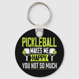 Pickleball Makes Me Happy You Not So Much Keychain