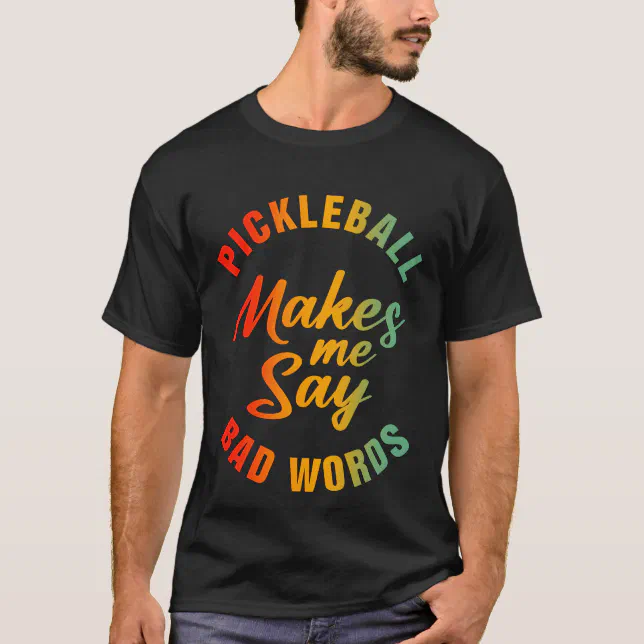 Pickleball Makes Me Say Bad Words Funny Pickleball TShirt Zazzle