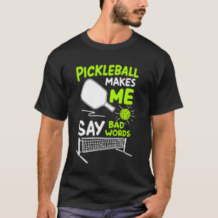 Pickleball Makes me Say Bad Words Joke Dink Squad T-Shirt