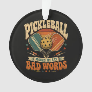 Pickleball Makes Me Say Bad Words Ornament