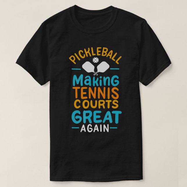Pickleball Making Tennis Courts Great Again  T-Shirt (Design Front)