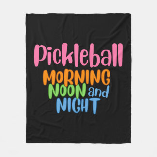 Pickleball Morning Noon and Night  1 Fleece Blanket