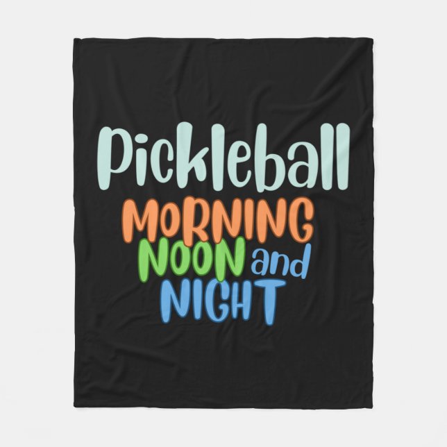 Pickleball Morning Noon and Night   Fleece Blanket (Front)